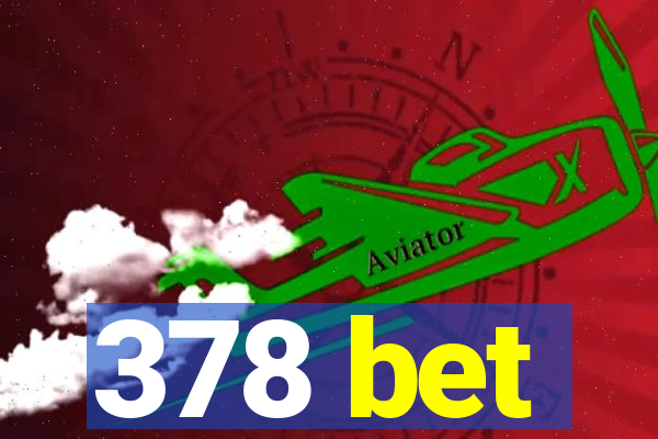 378 bet